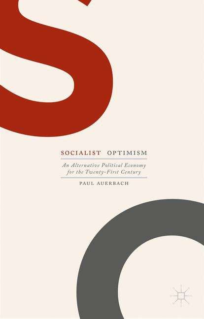 Book cover of Socialist Optimism: An Alternative Political Economy for the Twenty-First Century