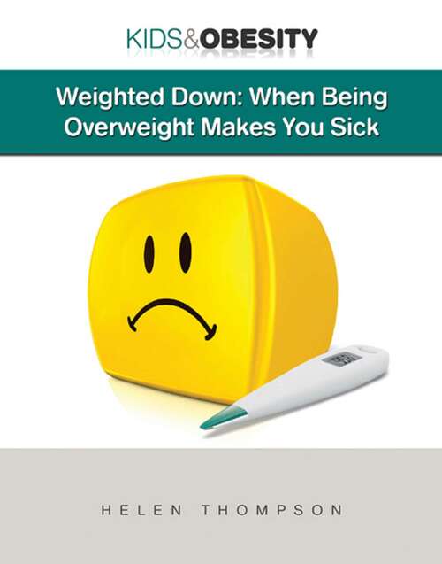 Book cover of Weighted Down: When Being Overweight Makes You Sick (Kids & Obesity)