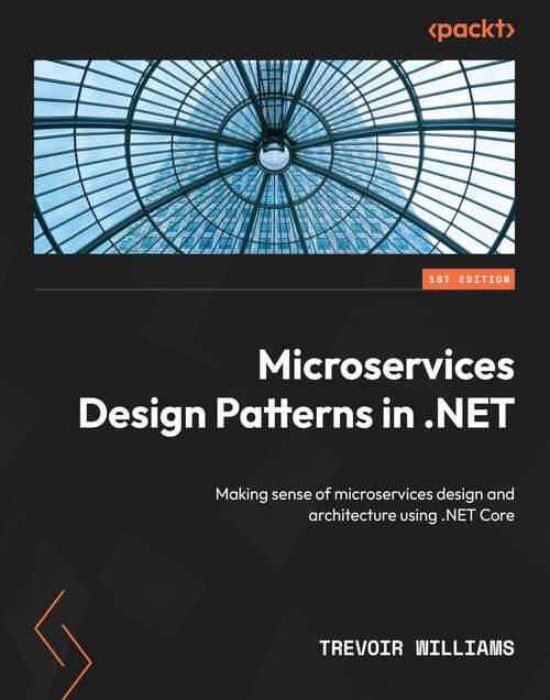 Book cover of Microservices Design Patterns in .NET: Making sense of microservices design and architecture using .NET Core