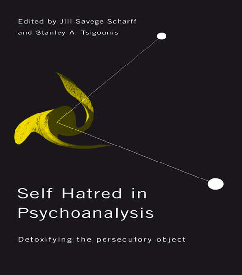 Book cover of Self-Hatred in Psychoanalysis: Detoxifying the Persecutory Object