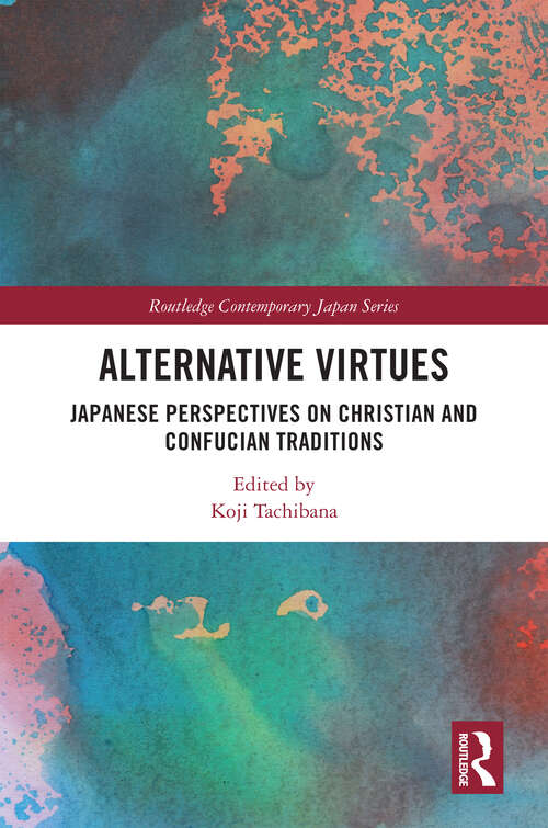 Book cover of Alternative Virtues: Japanese Perspectives on Christian and Confucian Traditions (Routledge Contemporary Japan Series)