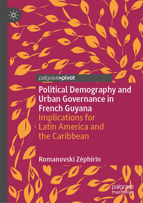 Book cover of Political Demography and Urban Governance in French Guyana: Implications for Latin America and the Caribbean (1st ed. 2020)