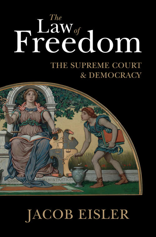 Book cover of The Law of Freedom: The Supreme Court and Democracy