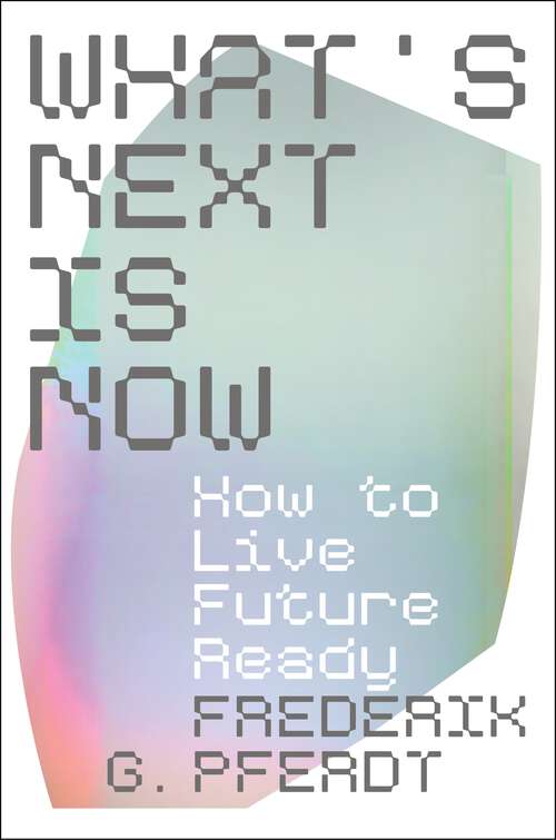 Book cover of What's Next Is Now: How to Live Future Ready