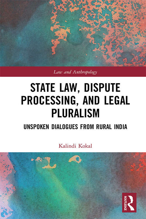 Book cover of State Law, Dispute Processing And Legal Pluralism: Unspoken Dialogues From Rural India (Law and Anthropology)