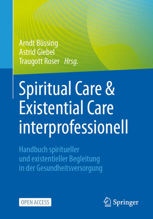 Book cover of Spiritual Care & Existential Care interprofessionell: Handbuch spiritueller und existentieller Begleitung in der Gesundheitsversorgung (2024)