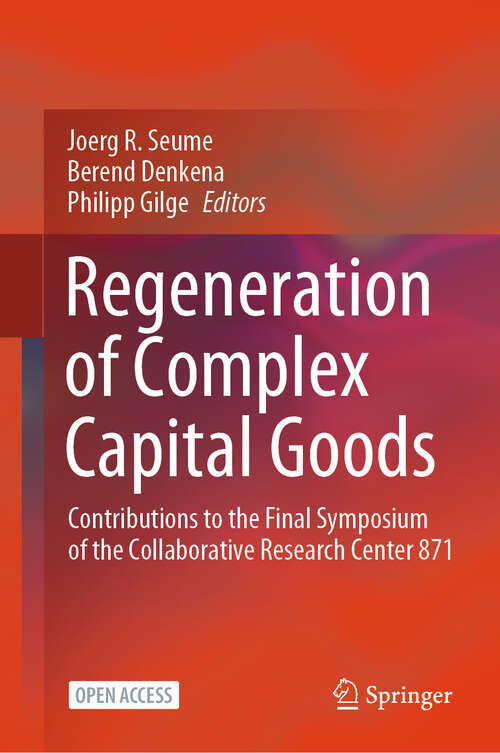 Book cover of Regeneration of Complex Capital Goods: Contributions to the Final Symposium of the Collaborative Research Center 871 (2025)