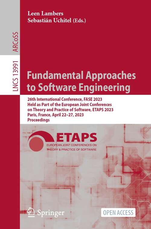 Book cover of Fundamental Approaches to Software Engineering: 26th International Conference, FASE 2023, Held as Part of the European Joint Conferences on Theory and Practice of Software, ETAPS 2023, Paris, France, April 22–27, 2023, Proceedings (1st ed. 2023) (Lecture Notes in Computer Science #13991)