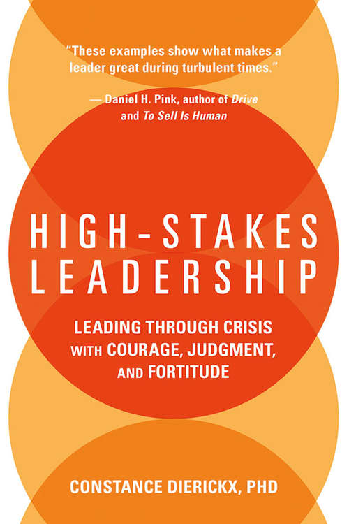 Book cover of High-Stakes Leadership: Leading Through Crisis with Courage, Judgment, and Fortitude