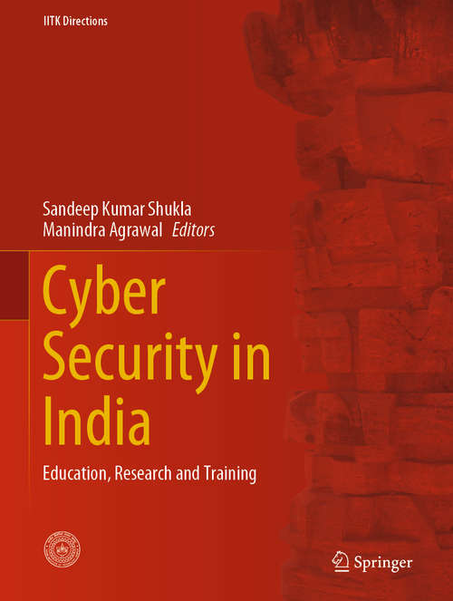 Book cover of Cyber Security in India: Education, Research and Training (1st ed. 2020) (IITK Directions #4)