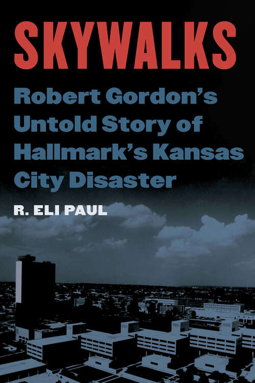 Book cover of Skywalks: Robert Gordon's Untold Story of Hallmark's Kansas City Disaster