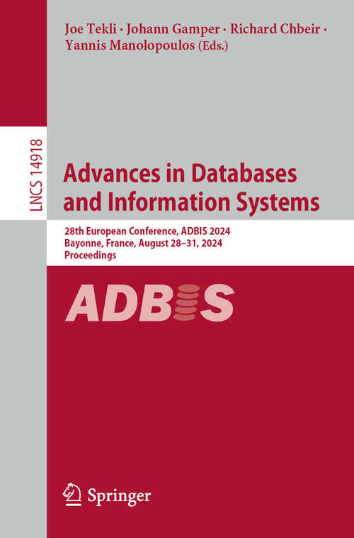 Book cover of Advances in Databases and Information Systems: 28th European Conference, ADBIS 2024, Bayonne, France, August 28–31, 2024, Proceedings (2024) (Lecture Notes in Computer Science #14918)