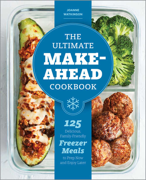 Book cover of The Ultimate Make-Ahead Cookbook: 125 Delicious, Family-Friendly Freezer Meals to Prep Now and Enjoy Later