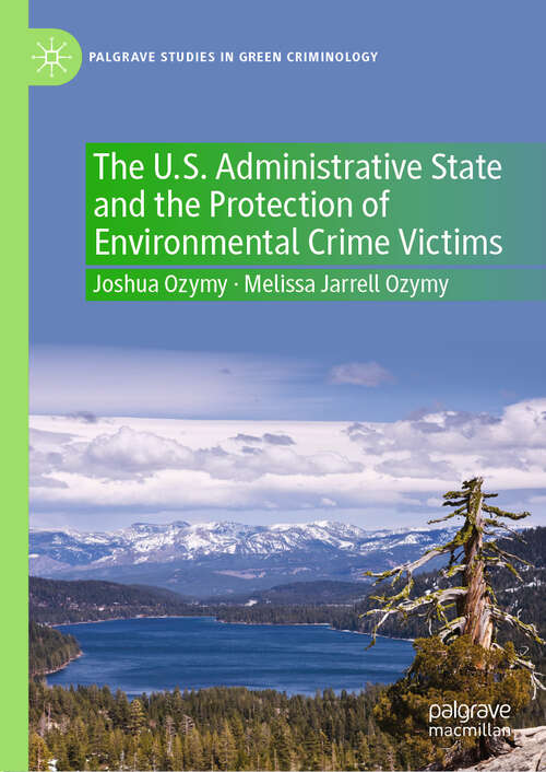 Book cover of The U.S. Administrative State and the Protection of Environmental Crime Victims (2024) (Palgrave Studies in Green Criminology)