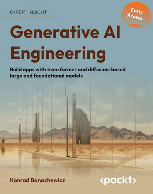 Book cover of Generative AI Engineering: Build apps with transformer and diffusion-based large and foundational models