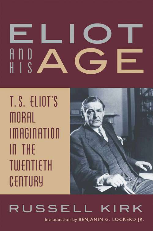 Book cover of Eliot and His Age: T. S. Eliot's Moral Imagination in the Twentieth Century