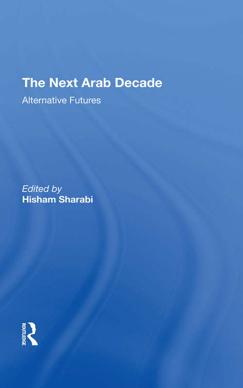 Book cover of The Next Arab Decade: Alternative Futures