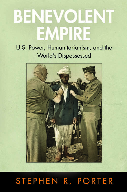 Book cover of Benevolent Empire: U.S. Power, Humanitarianism, and the World's Dispossessed (Pennsylvania Studies in Human Rights)