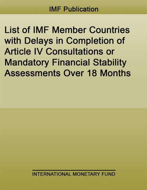 Book cover of List of IMF Member Countries with Delays in Completion of Article IV Consultations or Mandatory Financial Stability Assessments Over 18 Months