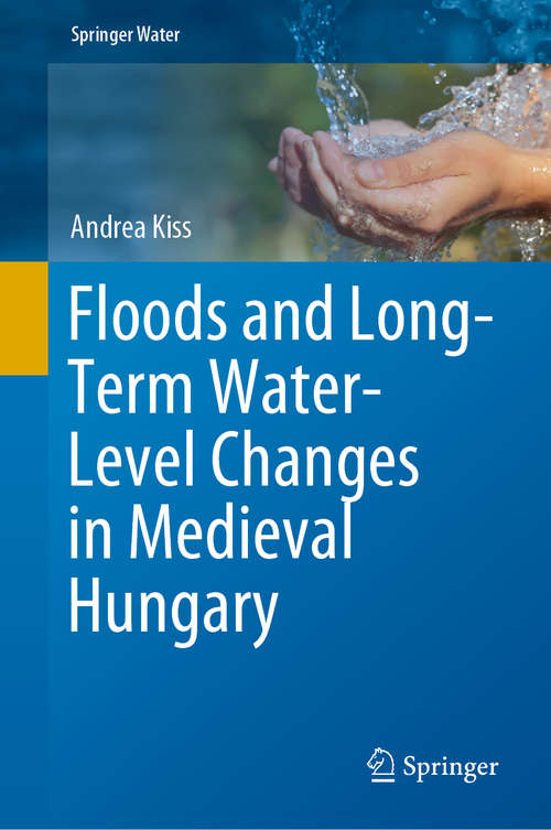 Book cover of Floods and Long-Term Water-Level Changes in Medieval Hungary (1st ed. 2019) (Springer Water)
