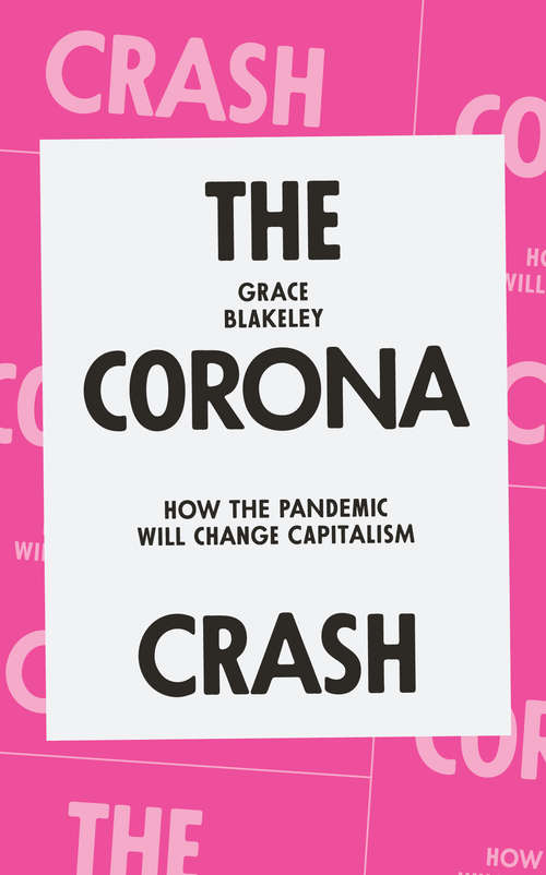Book cover of The Corona Crash: How the Pandemic Will Change Capitalism (CORONAVIRUS PAMPHLETS)