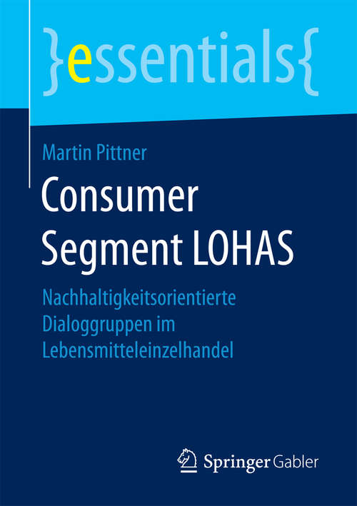 Book cover of Consumer Segment LOHAS: Nachhaltigkeitsorientierte Dialoggruppen im Lebensmitteleinzelhandel (essentials)