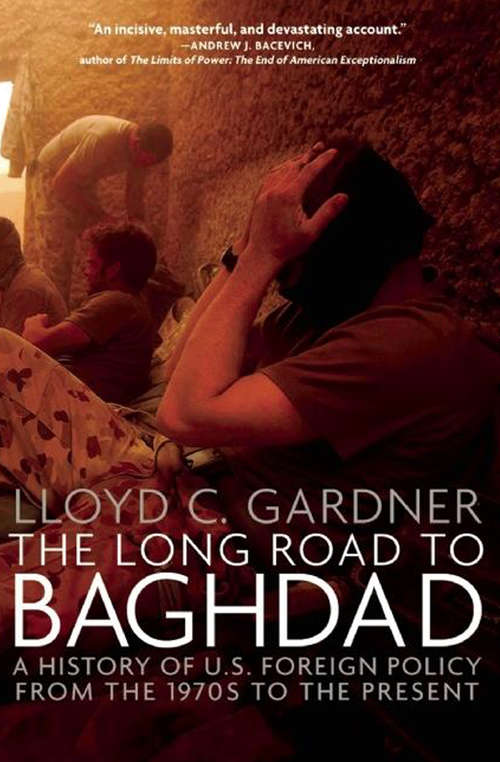 Book cover of The Long Road to Baghdad: A History of U.S. Foreign Policy from the 1970s to the Present