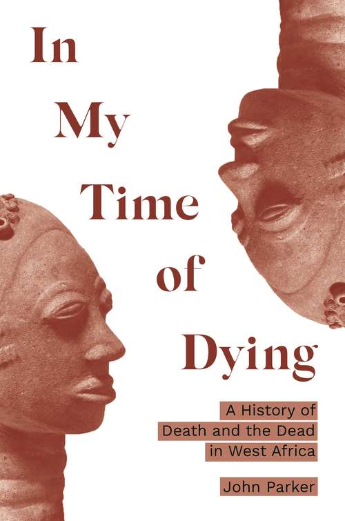 Book cover of In My Time of Dying: A History of Death and the Dead in West Africa