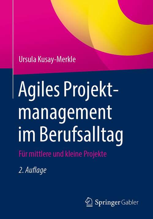 Book cover of Agiles Projektmanagement im Berufsalltag: Für mittlere und kleine Projekte (2. Aufl. 2021)
