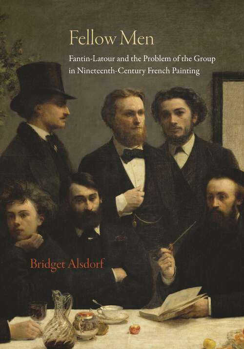 Book cover of Fellow Men: Fantin-Latour and the Problem of the Group in Nineteenth-Century French Painting