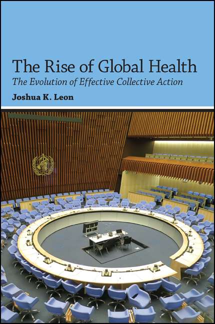 Book cover of The Rise of Global Health: The Evolution of Effective Collective Action