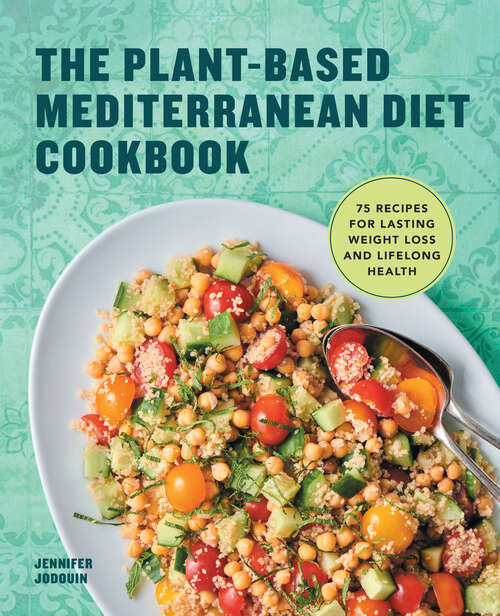 Book cover of The Plant-Based Mediterranean Diet Cookbook: 75 Recipes for Lasting Weight Loss and Lifelong Health