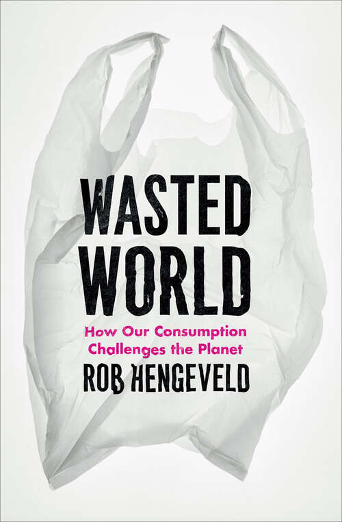 Book cover of Wasted World: How Our Consumption Challenges the Planet