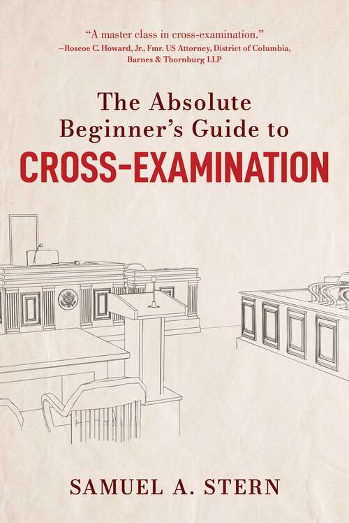 Book cover of The Absolute Beginner's Guide to Cross-Examination