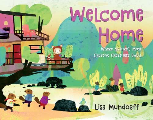 Book cover of Welcome Home: Where Nature's Most Creative Creatures Dwell