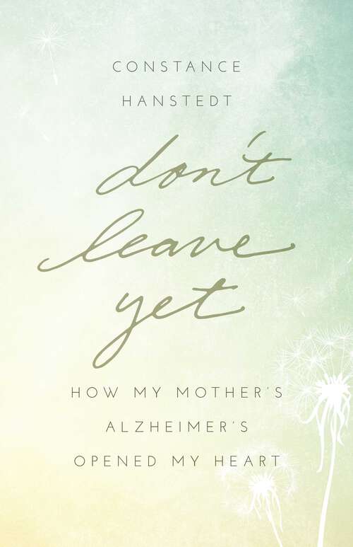 Book cover of Don't Leave Yet: How My Mother's Alzheimer's Opened My Heart