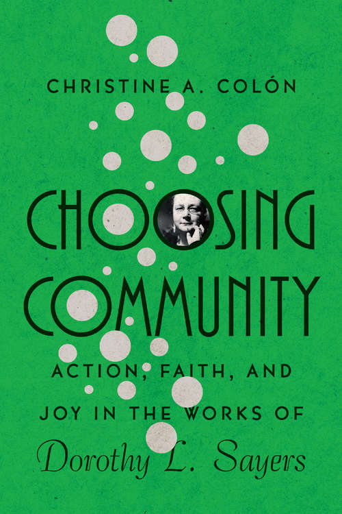 Book cover of Choosing Community: Action, Faith, and Joy in the Works of Dorothy L. Sayers (Hansen Lectureship Series)