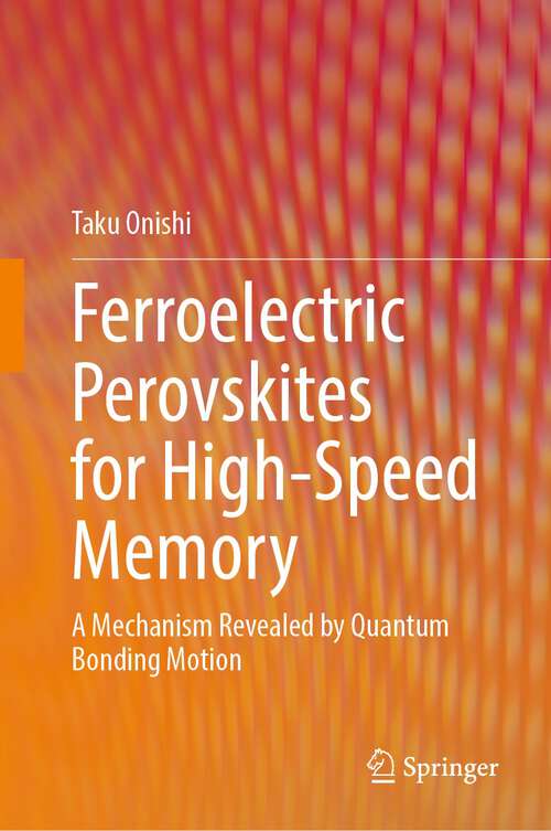 Book cover of Ferroelectric Perovskites for High-Speed Memory: A Mechanism Revealed by Quantum Bonding Motion (1st ed. 2022)