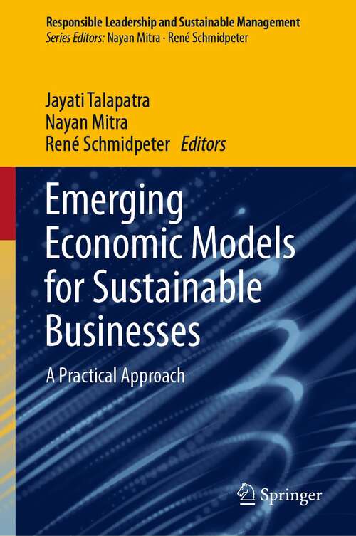 Book cover of Emerging Economic Models for Sustainable Businesses: A Practical Approach (1st ed. 2022) (Responsible Leadership and Sustainable Management)