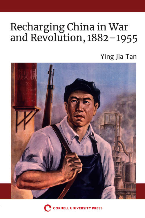 Book cover of Recharging China in War and Revolution, 1882–1955