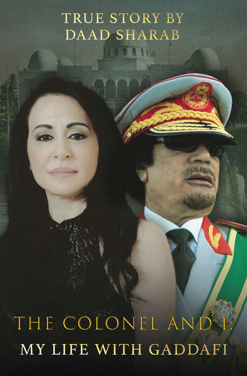 Book cover of The Colonel and I: My Life with Gaddafi