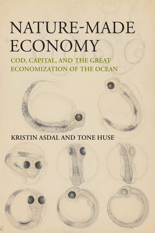 Book cover of Nature-Made Economy: Cod, Capital, and the Great Economization of the Ocean