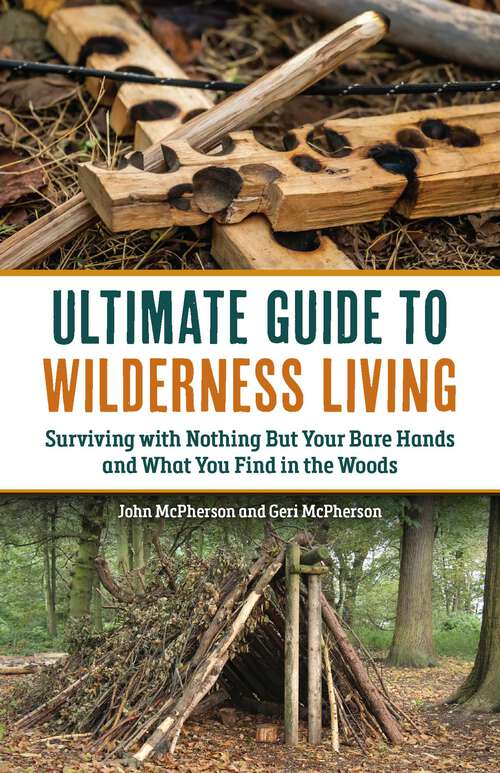 Book cover of Ultimate Guide to Wilderness Living: Surviving with Nothing But Your Bare Hands and What You Find in the Woods