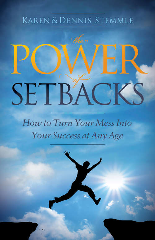 Book cover of The Power of Setbacks: How to Turn Your Mess Into Your Success at Any Age