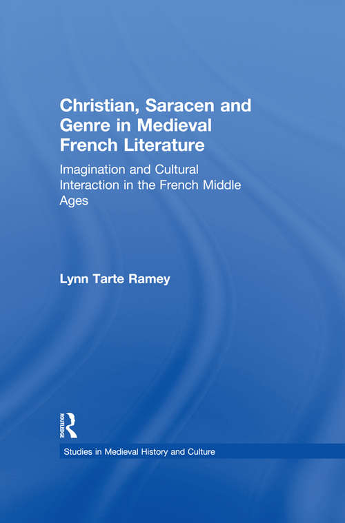 Book cover of Christian, Saracen and Genre in Medieval French Literature: Imagination and Cultural Interaction in the French Middle Ages (Studies in Medieval History and Culture #3)