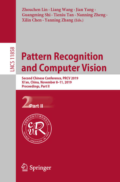 Book cover of Pattern Recognition and Computer Vision: Second Chinese Conference, PRCV 2019, Xi’an, China, November 8–11, 2019, Proceedings, Part II (1st ed. 2019) (Lecture Notes in Computer Science #11858)