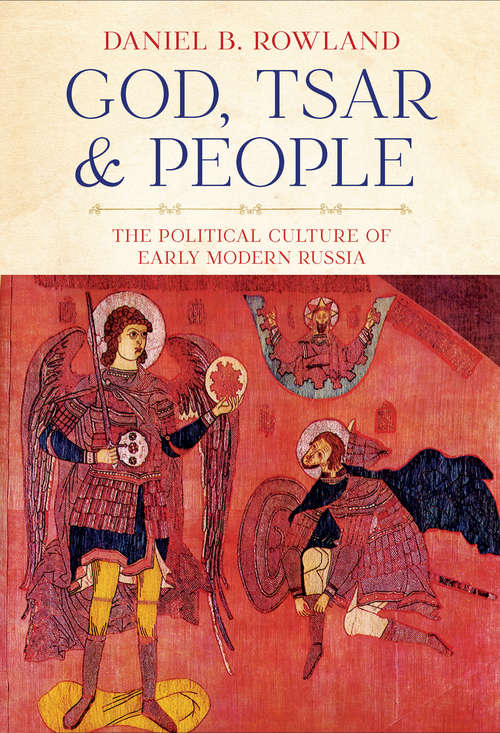 Book cover of God, Tsar, and People: The Political Culture of Early Modern Russia (NIU Series in Slavic, East European, and Eurasian Studies)