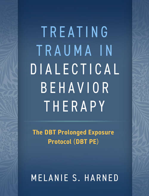 Book cover of Treating Trauma in Dialectical Behavior Therapy: The DBT Prolonged Exposure Protocol (DBT PE)