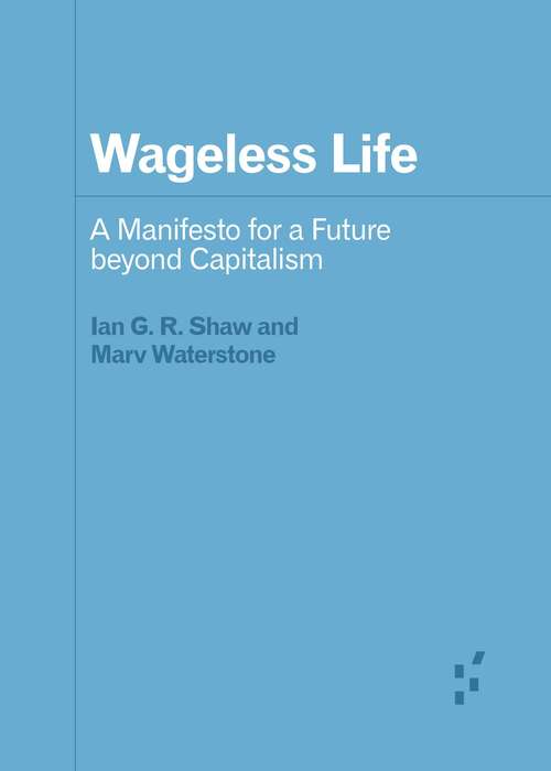 Book cover of Wageless Life: A Manifesto for a Future beyond Capitalism (Forerunners: Ideas First)