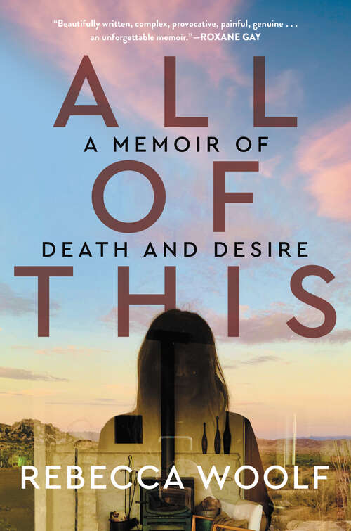 Book cover of All of This: A Memoir of Death and Desire
